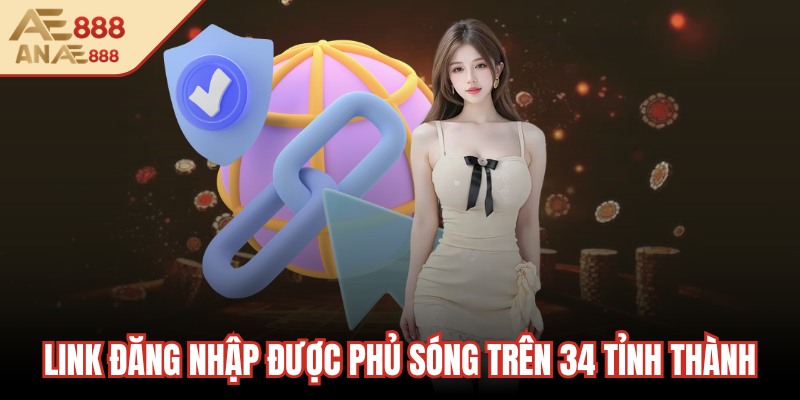 Link đăng nhập được phủ sóng trên 34 tỉnh thành