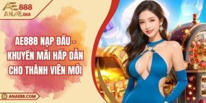 AE888 Nạp Đầu – Khuyến Mãi Hấp Dẫn Cho Thành Viên Mới