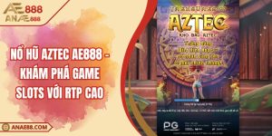 Nổ Hũ Aztec AE888 - Khám Phá Game Slots Với RTP Cao