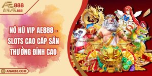 Nổ Hũ Vip AE888 – Slots Cao Cấp Săn Thưởng Đỉnh Cao