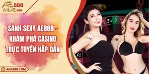 Sảnh Sexy AE888 – Khám Phá Casino Trực Tuyến Hấp Dẫn